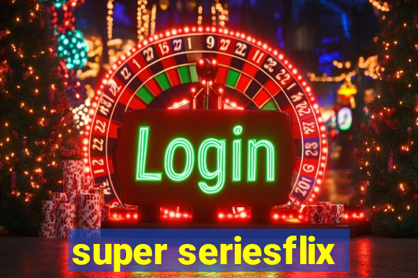 super seriesflix